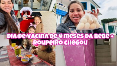 Dia de vacina de 4 meses da bebê, Roupeiro delas chegou, me surpreendeu, ganhei ovos caipira 🤩