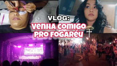 VLOG: VENHA COMIGO PRO FOGARÉU🔥❤️
