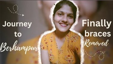 Vlog 2 | Journey to Berhampur | Finally braces removed | #bracestreatment  #braces