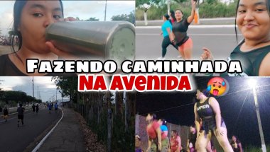 VLOG: FAZENDO CAMINHADA NA AVENIDA🥵