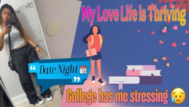 Love Life 💕 is Thriving| College has me Stressing 🤦🏽‍♀️