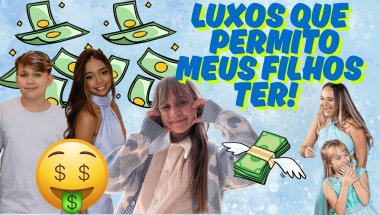 Luxos que permito meus filhos ter que eu não tinha quando era criança