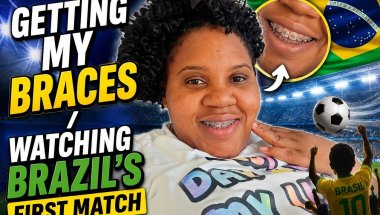 Getting Braces/Cooking Fish and Supporting Brazil