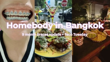 Homebody in Bangkok | I went to the same taco spot twice in 24 hours… 🌮🌧️ (9 month braces update)