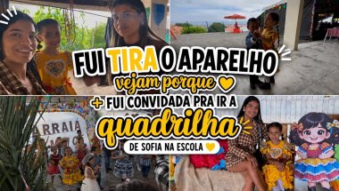 TIREI O APARELHO VEJAM COMO FIQUEI E O PORQUE + FUI A QUADRILHA DE SOFIA NA ESCOLA!❤️😱