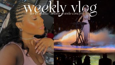 weekly vlog | life in atlanta + ariana grande concert + invisalign journey
