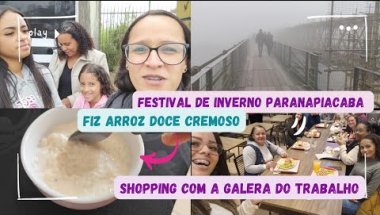 VLOG: FESTIVAL DE INVERNO EM PARANAPIACABA + FIZ ARROZ DOCE E SHOPPING COM O PESSOAL DO TRABALHO
