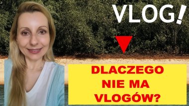 DLACZEGO NIE MA VLOGÓW?