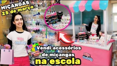 FUI VENDER ACESSÓRIOS DE MIÇANGAS NA ESCOLA! - Biju Beauty