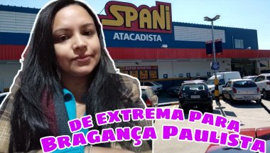DE EXTREMA MG P/ BRAGANÇA PAULISTA  VISITANDO O ATACADÃO SPANI| POLIANA BERNARDO #atacado #vlogs