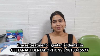 Affordable Braces in Delhi | Patient Review of Best Orthodontist at Geetanjali Dental Options