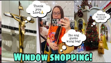 WINDOW SHOPPING NG GUSTO KUNG BAG! CHURCH TAYO! RAMDAM KO NA ANG PASKO!