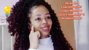 Dicas de Concentração: Como Manter o Foco e Aumentar a Produtividade