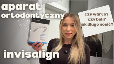 APARAT INVISALIGN - PIERWSZE ODCZUCIA, CO WARTO WIEDZIEĆ?