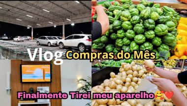 Vlog: COMPRAS DO MES | GRAÇAS A DEUS TIREI MEU APARELHO 🥳| Sonho realizado 🙏❤️🥰