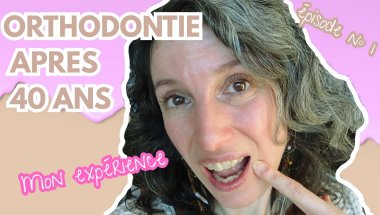 ORTHODONTIE après 40 ans, ce qu'il faut savoir, épisode 1