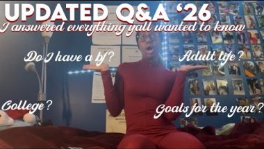 UPDATED Q&A ‘26: I answered everything yall wanted to know🙂‍↕️: Adult life? College? Do I have a bf?