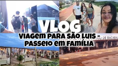 VLOG:VIAGEM PARA SÃO LUIS - PASSEIO EM FAMÍLIA❤️