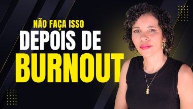 Como Recomeçar Depois de um Burnout Sem Voltar ao Mesmo Ciclo que te Esgotou