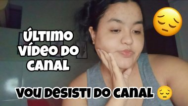 VOU DESISTI DO CANAL- EXPLIQUEI O MOTIVO😔