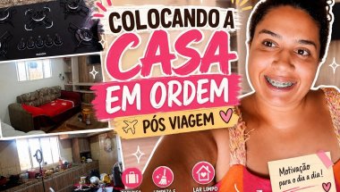 Estou de volta!! Colocando a casa em Ordem pós Viagem - Alana Matos